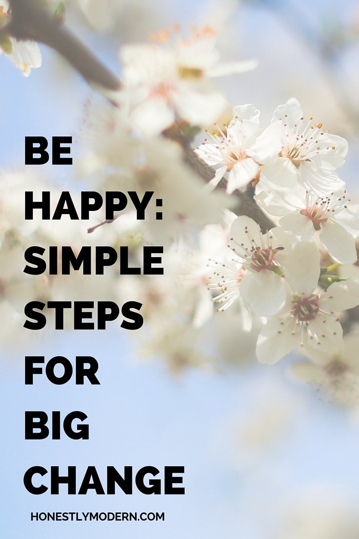 Be Happy ~ Simple Steps for Big Change