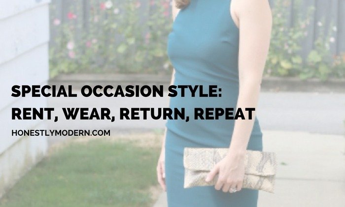 Special Occasion Style: Rent, Wear, Return, Repeat